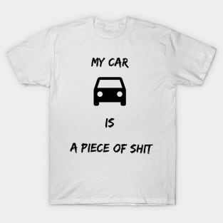 My car is a piece of shit T-Shirt